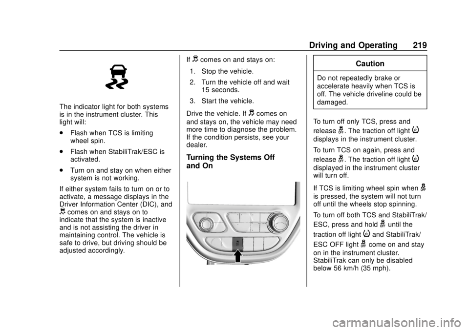 CHEVROLET BOLT EV 2019 Owners Manual Chevrolet BOLT EV Owner Manual (GMNA-Localizing-U.S./Canada/Mexico-
12163003) - 2019 - crc - 5/18/18
Driving and Operating 219
The indicator light for both systems
is in the instrument cluster. This
l CHEVROLET BOLT EV 2019 Owners Manual Chevrolet BOLT EV Owner Manual (GMNA-Localizing-U.S./Canada/Mexico-
12163003) - 2019 - crc - 5/18/18
Driving and Operating 219
The indicator light for both systems
is in the instrument cluster. This
l