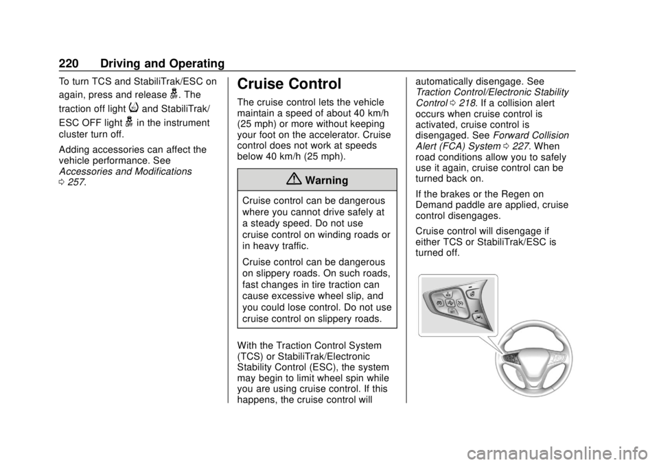 CHEVROLET BOLT EV 2019 Owners Manual Chevrolet BOLT EV Owner Manual (GMNA-Localizing-U.S./Canada/Mexico-
12163003) - 2019 - crc - 5/18/18
220 Driving and Operating
To turn TCS and StabiliTrak/ESC on
again, press and release
g. The
tracti CHEVROLET BOLT EV 2019 Owners Manual Chevrolet BOLT EV Owner Manual (GMNA-Localizing-U.S./Canada/Mexico-
12163003) - 2019 - crc - 5/18/18
220 Driving and Operating
To turn TCS and StabiliTrak/ESC on
again, press and release
g. The
tracti