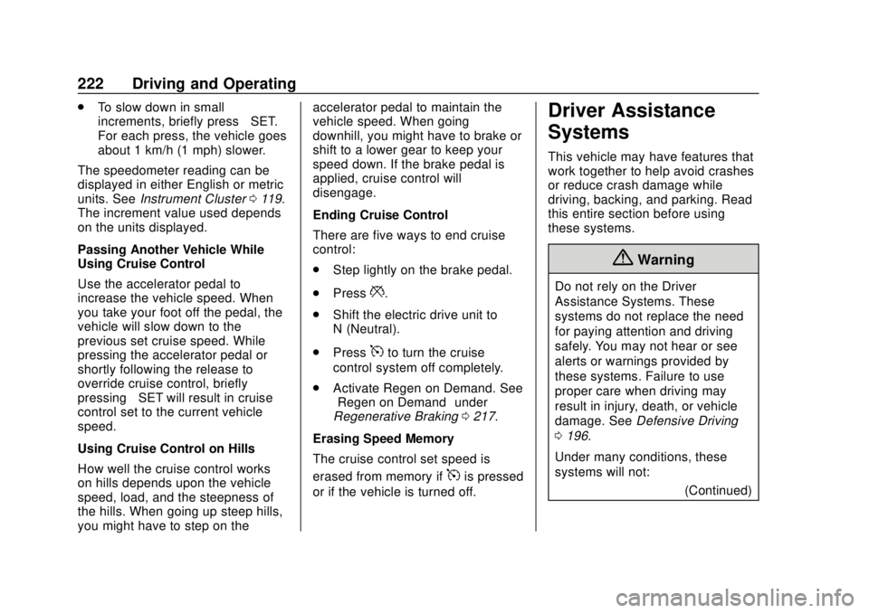 CHEVROLET BOLT EV 2019 Owners Manual Chevrolet BOLT EV Owner Manual (GMNA-Localizing-U.S./Canada/Mexico-
12163003) - 2019 - crc - 5/18/18
222 Driving and Operating
.To slow down in small
increments, briefly press −SET.
For each press, CHEVROLET BOLT EV 2019 Owners Manual Chevrolet BOLT EV Owner Manual (GMNA-Localizing-U.S./Canada/Mexico-
12163003) - 2019 - crc - 5/18/18
222 Driving and Operating
.To slow down in small
increments, briefly press −SET.
For each press,