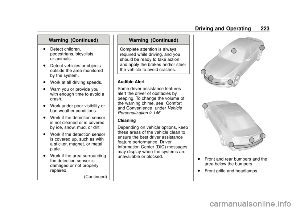 CHEVROLET BOLT EV 2019 Owners Manual Chevrolet BOLT EV Owner Manual (GMNA-Localizing-U.S./Canada/Mexico-
12163003) - 2019 - crc - 5/18/18
Driving and Operating 223
Warning (Continued)
.Detect children,
pedestrians, bicyclists,
or animals CHEVROLET BOLT EV 2019 Owners Manual Chevrolet BOLT EV Owner Manual (GMNA-Localizing-U.S./Canada/Mexico-
12163003) - 2019 - crc - 5/18/18
Driving and Operating 223
Warning (Continued)
.Detect children,
pedestrians, bicyclists,
or animals