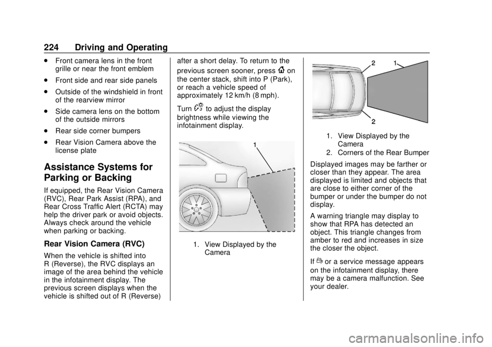 CHEVROLET BOLT EV 2019 Owners Manual Chevrolet BOLT EV Owner Manual (GMNA-Localizing-U.S./Canada/Mexico-
12163003) - 2019 - crc - 5/18/18
224 Driving and Operating
.Front camera lens in the front
grille or near the front emblem
. Front s CHEVROLET BOLT EV 2019 Owners Manual Chevrolet BOLT EV Owner Manual (GMNA-Localizing-U.S./Canada/Mexico-
12163003) - 2019 - crc - 5/18/18
224 Driving and Operating
.Front camera lens in the front
grille or near the front emblem
. Front s