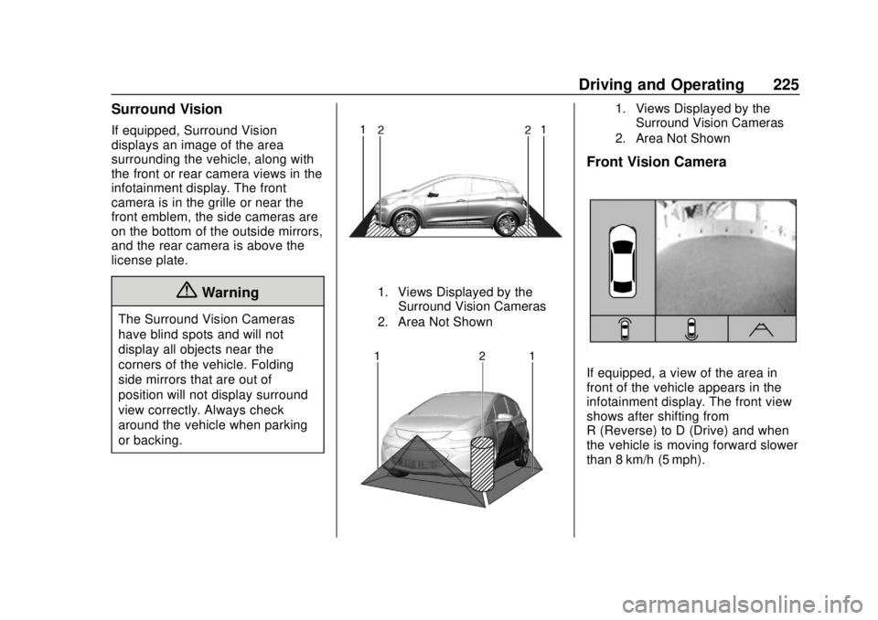 CHEVROLET BOLT EV 2019 Owners Manual Chevrolet BOLT EV Owner Manual (GMNA-Localizing-U.S./Canada/Mexico-
12163003) - 2019 - crc - 5/18/18
Driving and Operating 225
Surround Vision
If equipped, Surround Vision
displays an image of the are CHEVROLET BOLT EV 2019 Owners Manual Chevrolet BOLT EV Owner Manual (GMNA-Localizing-U.S./Canada/Mexico-
12163003) - 2019 - crc - 5/18/18
Driving and Operating 225
Surround Vision
If equipped, Surround Vision
displays an image of the are
