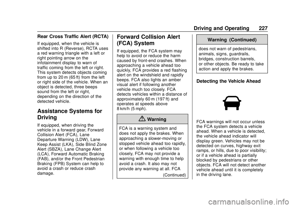 CHEVROLET BOLT EV 2019 Owners Manual Chevrolet BOLT EV Owner Manual (GMNA-Localizing-U.S./Canada/Mexico-
12163003) - 2019 - crc - 5/18/18
Driving and Operating 227
Rear Cross Traffic Alert (RCTA)
If equipped, when the vehicle is
shifted CHEVROLET BOLT EV 2019 Owners Manual Chevrolet BOLT EV Owner Manual (GMNA-Localizing-U.S./Canada/Mexico-
12163003) - 2019 - crc - 5/18/18
Driving and Operating 227
Rear Cross Traffic Alert (RCTA)
If equipped, when the vehicle is
shifted