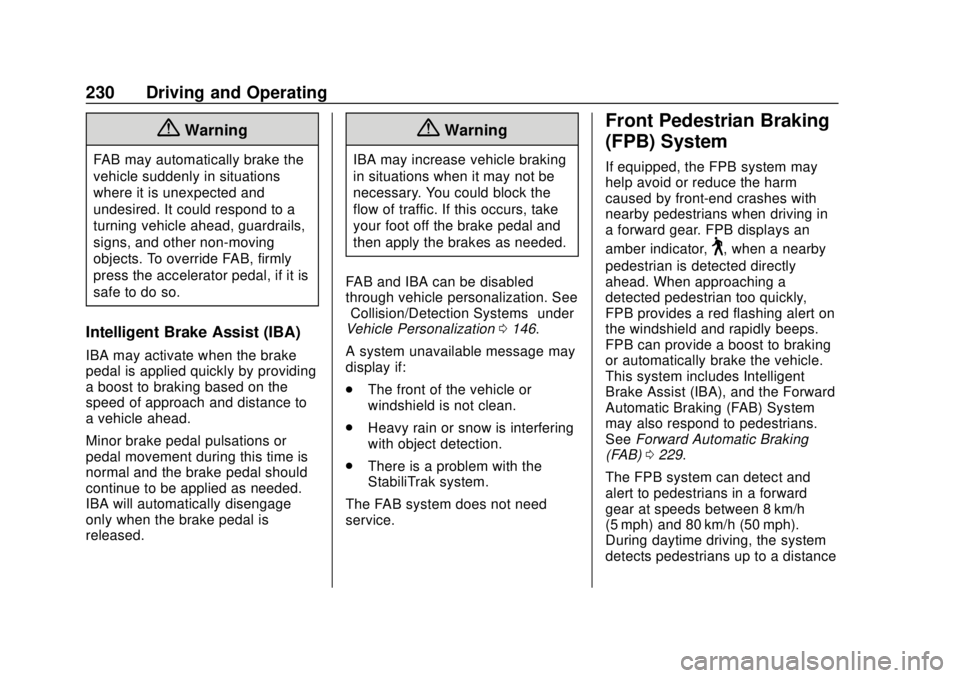 CHEVROLET BOLT EV 2019 Owners Manual Chevrolet BOLT EV Owner Manual (GMNA-Localizing-U.S./Canada/Mexico-
12163003) - 2019 - crc - 5/18/18
230 Driving and Operating
{Warning
FAB may automatically brake the
vehicle suddenly in situations
w CHEVROLET BOLT EV 2019 Owners Manual Chevrolet BOLT EV Owner Manual (GMNA-Localizing-U.S./Canada/Mexico-
12163003) - 2019 - crc - 5/18/18
230 Driving and Operating
{Warning
FAB may automatically brake the
vehicle suddenly in situations
w