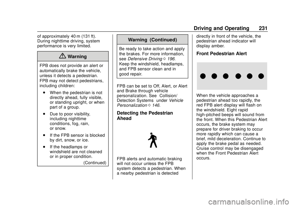 CHEVROLET BOLT EV 2019 Owners Manual Chevrolet BOLT EV Owner Manual (GMNA-Localizing-U.S./Canada/Mexico-
12163003) - 2019 - crc - 5/18/18
Driving and Operating 231
of approximately 40 m (131 ft).
During nighttime driving, system
performa CHEVROLET BOLT EV 2019 Owners Manual Chevrolet BOLT EV Owner Manual (GMNA-Localizing-U.S./Canada/Mexico-
12163003) - 2019 - crc - 5/18/18
Driving and Operating 231
of approximately 40 m (131 ft).
During nighttime driving, system
performa