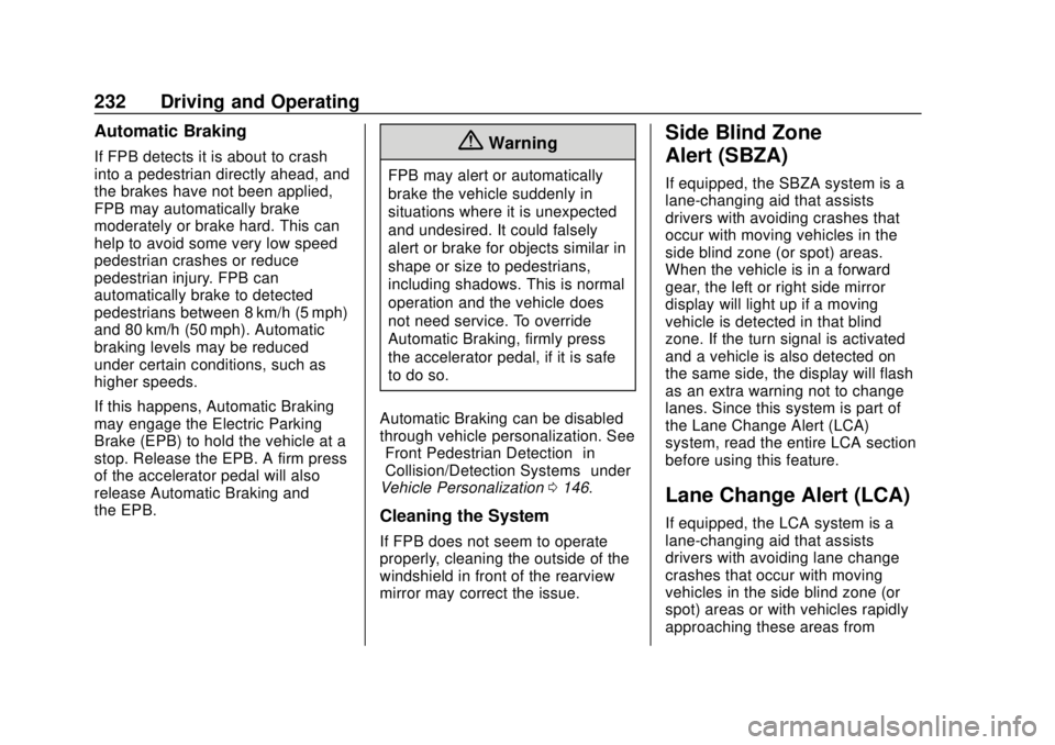 CHEVROLET BOLT EV 2019 Owners Manual Chevrolet BOLT EV Owner Manual (GMNA-Localizing-U.S./Canada/Mexico-
12163003) - 2019 - crc - 5/18/18
232 Driving and Operating
Automatic Braking
If FPB detects it is about to crash
into a pedestrian d CHEVROLET BOLT EV 2019 Owners Manual Chevrolet BOLT EV Owner Manual (GMNA-Localizing-U.S./Canada/Mexico-
12163003) - 2019 - crc - 5/18/18
232 Driving and Operating
Automatic Braking
If FPB detects it is about to crash
into a pedestrian d