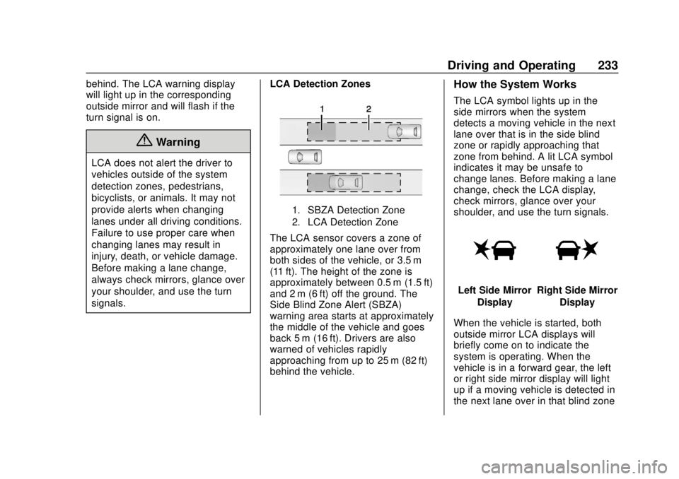 CHEVROLET BOLT EV 2019 Owners Manual Chevrolet BOLT EV Owner Manual (GMNA-Localizing-U.S./Canada/Mexico-
12163003) - 2019 - crc - 5/18/18
Driving and Operating 233
behind. The LCA warning display
will light up in the corresponding
outsid CHEVROLET BOLT EV 2019 Owners Manual Chevrolet BOLT EV Owner Manual (GMNA-Localizing-U.S./Canada/Mexico-
12163003) - 2019 - crc - 5/18/18
Driving and Operating 233
behind. The LCA warning display
will light up in the corresponding
outsid