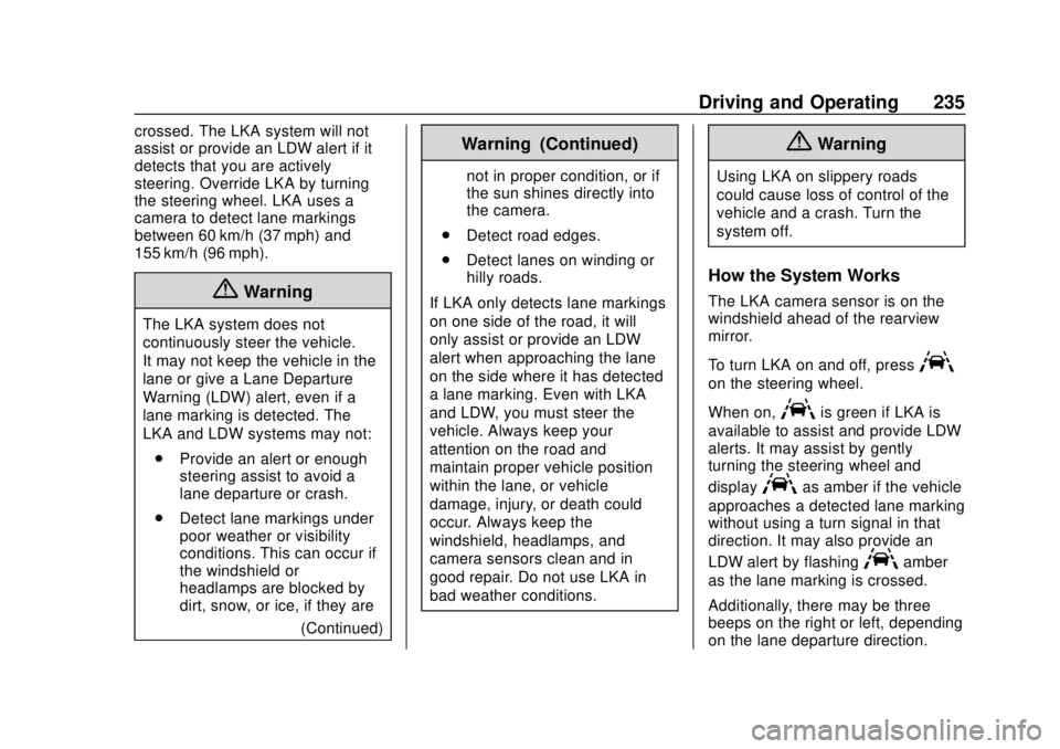 CHEVROLET BOLT EV 2019 Owners Manual Chevrolet BOLT EV Owner Manual (GMNA-Localizing-U.S./Canada/Mexico-
12163003) - 2019 - crc - 5/18/18
Driving and Operating 235
crossed. The LKA system will not
assist or provide an LDW alert if it
det CHEVROLET BOLT EV 2019 Owners Manual Chevrolet BOLT EV Owner Manual (GMNA-Localizing-U.S./Canada/Mexico-
12163003) - 2019 - crc - 5/18/18
Driving and Operating 235
crossed. The LKA system will not
assist or provide an LDW alert if it
det
