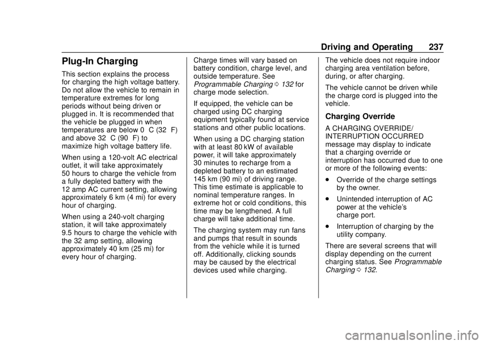 CHEVROLET BOLT EV 2019 Owners Manual Chevrolet BOLT EV Owner Manual (GMNA-Localizing-U.S./Canada/Mexico-
12163003) - 2019 - crc - 5/18/18
Driving and Operating 237
Plug-In Charging
This section explains the process
for charging the high CHEVROLET BOLT EV 2019 Owners Manual Chevrolet BOLT EV Owner Manual (GMNA-Localizing-U.S./Canada/Mexico-
12163003) - 2019 - crc - 5/18/18
Driving and Operating 237
Plug-In Charging
This section explains the process
for charging the high