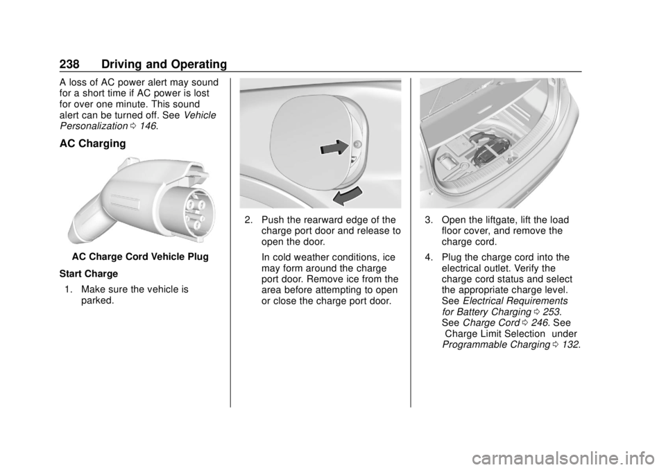 CHEVROLET BOLT EV 2019 Owners Manual Chevrolet BOLT EV Owner Manual (GMNA-Localizing-U.S./Canada/Mexico-
12163003) - 2019 - crc - 5/18/18
238 Driving and Operating
A loss of AC power alert may sound
for a short time if AC power is lost
f CHEVROLET BOLT EV 2019 Owners Manual Chevrolet BOLT EV Owner Manual (GMNA-Localizing-U.S./Canada/Mexico-
12163003) - 2019 - crc - 5/18/18
238 Driving and Operating
A loss of AC power alert may sound
for a short time if AC power is lost
f
