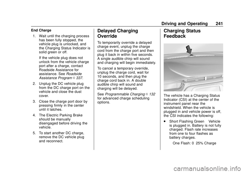 CHEVROLET BOLT EV 2019 Owners Manual Chevrolet BOLT EV Owner Manual (GMNA-Localizing-U.S./Canada/Mexico-
12163003) - 2019 - crc - 5/18/18
Driving and Operating 241
End Charge1. Wait until the charging process has been fully stopped, the
CHEVROLET BOLT EV 2019 Owners Manual Chevrolet BOLT EV Owner Manual (GMNA-Localizing-U.S./Canada/Mexico-
12163003) - 2019 - crc - 5/18/18
Driving and Operating 241
End Charge1. Wait until the charging process has been fully stopped, the