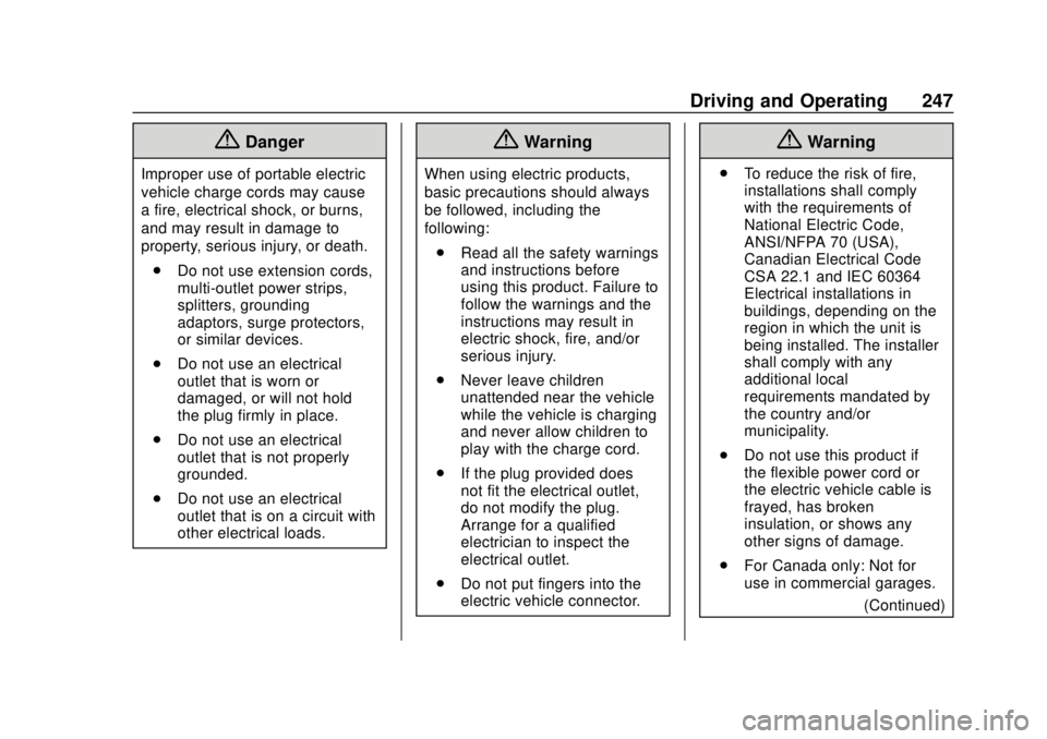 CHEVROLET BOLT EV 2019 Owners Manual Chevrolet BOLT EV Owner Manual (GMNA-Localizing-U.S./Canada/Mexico-
12163003) - 2019 - crc - 5/18/18
Driving and Operating 247
{Danger
Improper use of portable electric
vehicle charge cords may cause
CHEVROLET BOLT EV 2019 Owners Manual Chevrolet BOLT EV Owner Manual (GMNA-Localizing-U.S./Canada/Mexico-
12163003) - 2019 - crc - 5/18/18
Driving and Operating 247
{Danger
Improper use of portable electric
vehicle charge cords may cause