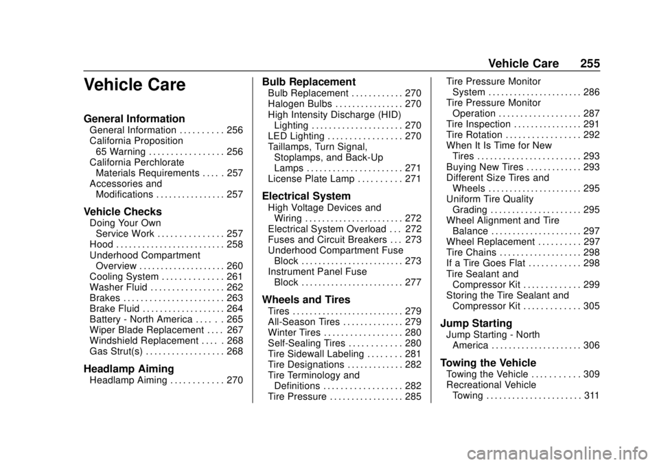 CHEVROLET BOLT EV 2019 Owners Manual Chevrolet BOLT EV Owner Manual (GMNA-Localizing-U.S./Canada/Mexico-
12163003) - 2019 - crc - 5/18/18
Vehicle Care 255
Vehicle Care
General Information
General Information . . . . . . . . . . 256
Calif CHEVROLET BOLT EV 2019 Owners Manual Chevrolet BOLT EV Owner Manual (GMNA-Localizing-U.S./Canada/Mexico-
12163003) - 2019 - crc - 5/18/18
Vehicle Care 255
Vehicle Care
General Information
General Information . . . . . . . . . . 256
Calif