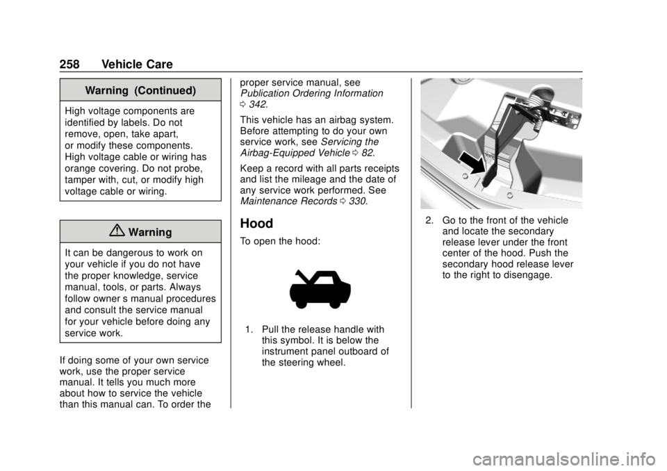 CHEVROLET BOLT EV 2019 Owners Manual Chevrolet BOLT EV Owner Manual (GMNA-Localizing-U.S./Canada/Mexico-
12163003) - 2019 - crc - 5/18/18
258 Vehicle Care
Warning (Continued)
High voltage components are
identified by labels. Do not
remov CHEVROLET BOLT EV 2019 Owners Manual Chevrolet BOLT EV Owner Manual (GMNA-Localizing-U.S./Canada/Mexico-
12163003) - 2019 - crc - 5/18/18
258 Vehicle Care
Warning (Continued)
High voltage components are
identified by labels. Do not
remov