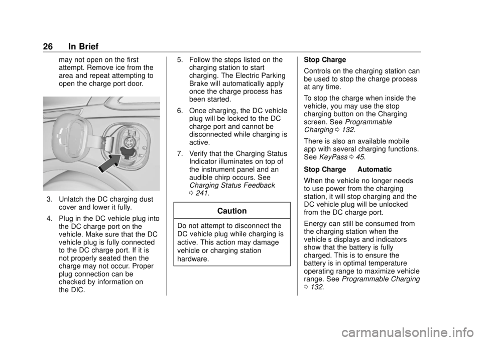 CHEVROLET BOLT EV 2019  Owners Manual Chevrolet BOLT EV Owner Manual (GMNA-Localizing-U.S./Canada/Mexico-
12163003) - 2019 - crc - 5/18/18
26 In Brief
may not open on the first
attempt. Remove ice from the
area and repeat attempting to
op