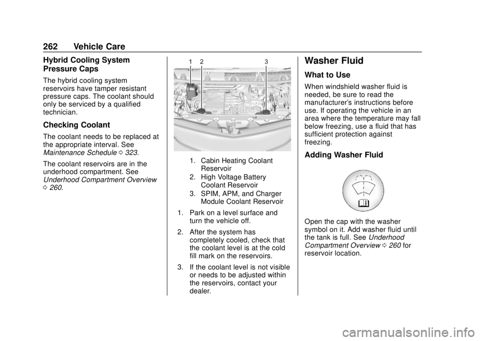 CHEVROLET BOLT EV 2019 Owners Manual Chevrolet BOLT EV Owner Manual (GMNA-Localizing-U.S./Canada/Mexico-
12163003) - 2019 - crc - 5/18/18
262 Vehicle Care
Hybrid Cooling System
Pressure Caps
The hybrid cooling system
reservoirs have tamp CHEVROLET BOLT EV 2019 Owners Manual Chevrolet BOLT EV Owner Manual (GMNA-Localizing-U.S./Canada/Mexico-
12163003) - 2019 - crc - 5/18/18
262 Vehicle Care
Hybrid Cooling System
Pressure Caps
The hybrid cooling system
reservoirs have tamp