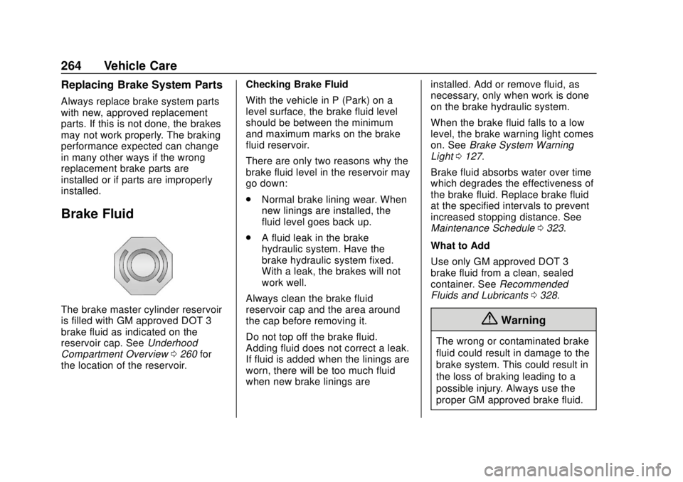 CHEVROLET BOLT EV 2019 Owners Manual Chevrolet BOLT EV Owner Manual (GMNA-Localizing-U.S./Canada/Mexico-
12163003) - 2019 - crc - 5/18/18
264 Vehicle Care
Replacing Brake System Parts
Always replace brake system parts
with new, approved CHEVROLET BOLT EV 2019 Owners Manual Chevrolet BOLT EV Owner Manual (GMNA-Localizing-U.S./Canada/Mexico-
12163003) - 2019 - crc - 5/18/18
264 Vehicle Care
Replacing Brake System Parts
Always replace brake system parts
with new, approved