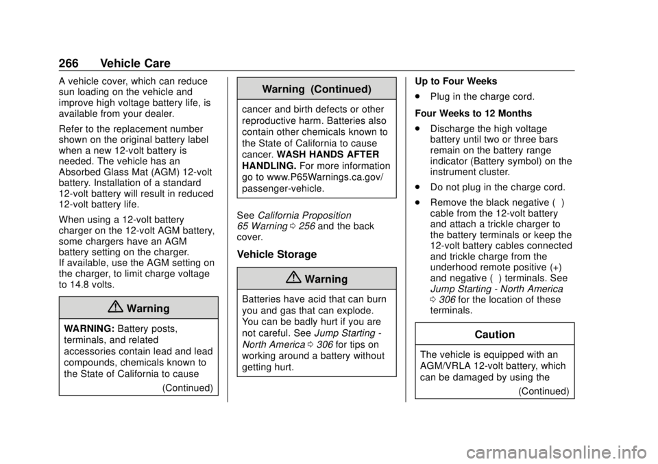CHEVROLET BOLT EV 2019 Owners Manual Chevrolet BOLT EV Owner Manual (GMNA-Localizing-U.S./Canada/Mexico-
12163003) - 2019 - crc - 5/18/18
266 Vehicle Care
A vehicle cover, which can reduce
sun loading on the vehicle and
improve high volt CHEVROLET BOLT EV 2019 Owners Manual Chevrolet BOLT EV Owner Manual (GMNA-Localizing-U.S./Canada/Mexico-
12163003) - 2019 - crc - 5/18/18
266 Vehicle Care
A vehicle cover, which can reduce
sun loading on the vehicle and
improve high volt