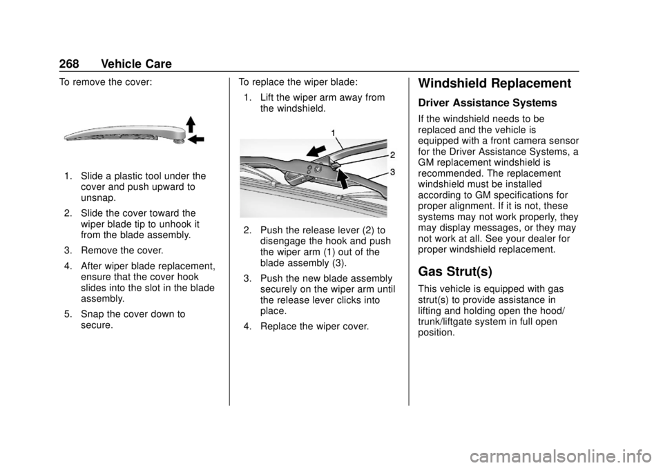 CHEVROLET BOLT EV 2019 Owners Manual Chevrolet BOLT EV Owner Manual (GMNA-Localizing-U.S./Canada/Mexico-
12163003) - 2019 - crc - 5/18/18
268 Vehicle Care
To remove the cover:
1. Slide a plastic tool under thecover and push upward to
uns CHEVROLET BOLT EV 2019 Owners Manual Chevrolet BOLT EV Owner Manual (GMNA-Localizing-U.S./Canada/Mexico-
12163003) - 2019 - crc - 5/18/18
268 Vehicle Care
To remove the cover:
1. Slide a plastic tool under thecover and push upward to
uns