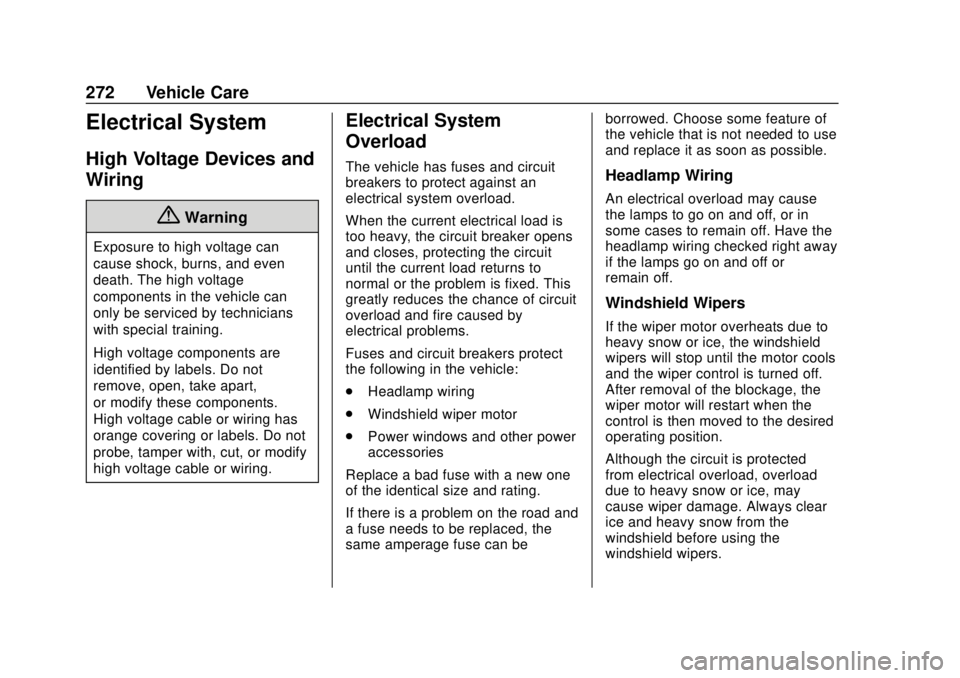 CHEVROLET BOLT EV 2019 Owners Manual Chevrolet BOLT EV Owner Manual (GMNA-Localizing-U.S./Canada/Mexico-
12163003) - 2019 - crc - 5/18/18
272 Vehicle Care
Electrical System
High Voltage Devices and
Wiring
{Warning
Exposure to high voltag CHEVROLET BOLT EV 2019 Owners Manual Chevrolet BOLT EV Owner Manual (GMNA-Localizing-U.S./Canada/Mexico-
12163003) - 2019 - crc - 5/18/18
272 Vehicle Care
Electrical System
High Voltage Devices and
Wiring
{Warning
Exposure to high voltag