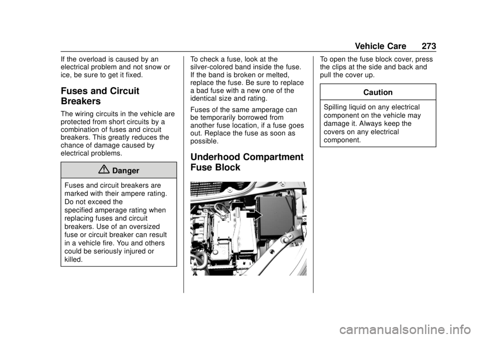 CHEVROLET BOLT EV 2019 Owners Manual Chevrolet BOLT EV Owner Manual (GMNA-Localizing-U.S./Canada/Mexico-
12163003) - 2019 - crc - 5/18/18
Vehicle Care 273
If the overload is caused by an
electrical problem and not snow or
ice, be sure to CHEVROLET BOLT EV 2019 Owners Manual Chevrolet BOLT EV Owner Manual (GMNA-Localizing-U.S./Canada/Mexico-
12163003) - 2019 - crc - 5/18/18
Vehicle Care 273
If the overload is caused by an
electrical problem and not snow or
ice, be sure to