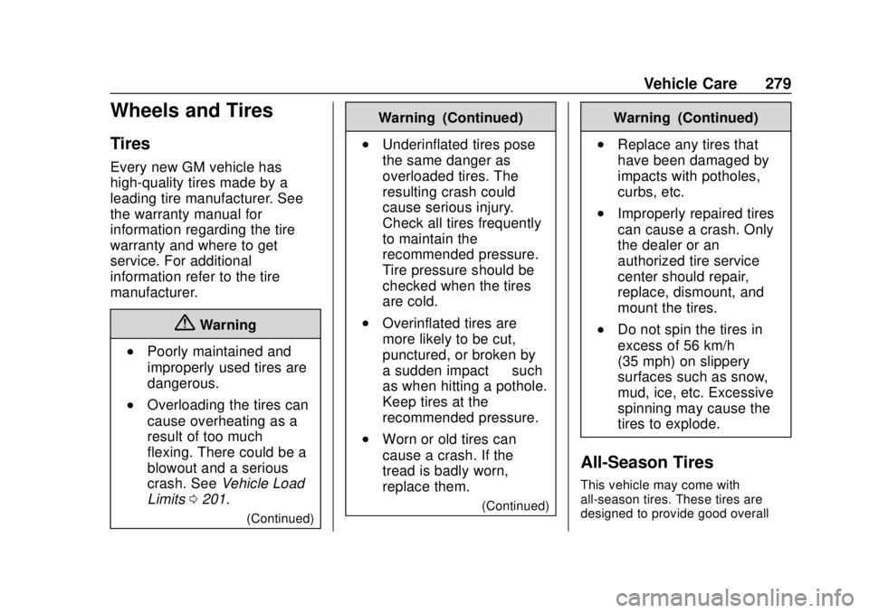 CHEVROLET BOLT EV 2019 Owners Manual Chevrolet BOLT EV Owner Manual (GMNA-Localizing-U.S./Canada/Mexico-
12163003) - 2019 - crc - 5/18/18
Vehicle Care 279
Wheels and Tires
Tires
Every new GM vehicle has
high-quality tires made by a
leadi CHEVROLET BOLT EV 2019 Owners Manual Chevrolet BOLT EV Owner Manual (GMNA-Localizing-U.S./Canada/Mexico-
12163003) - 2019 - crc - 5/18/18
Vehicle Care 279
Wheels and Tires
Tires
Every new GM vehicle has
high-quality tires made by a
leadi