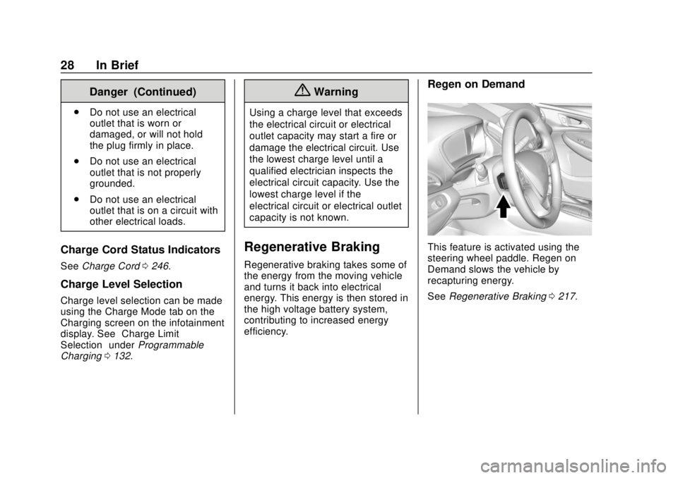 CHEVROLET BOLT EV 2019 Owners Guide Chevrolet BOLT EV Owner Manual (GMNA-Localizing-U.S./Canada/Mexico-
12163003) - 2019 - crc - 5/18/18
28 In Brief
Danger (Continued)
.Do not use an electrical
outlet that is worn or
damaged, or will no CHEVROLET BOLT EV 2019 Owners Guide Chevrolet BOLT EV Owner Manual (GMNA-Localizing-U.S./Canada/Mexico-
12163003) - 2019 - crc - 5/18/18
28 In Brief
Danger (Continued)
.Do not use an electrical
outlet that is worn or
damaged, or will no