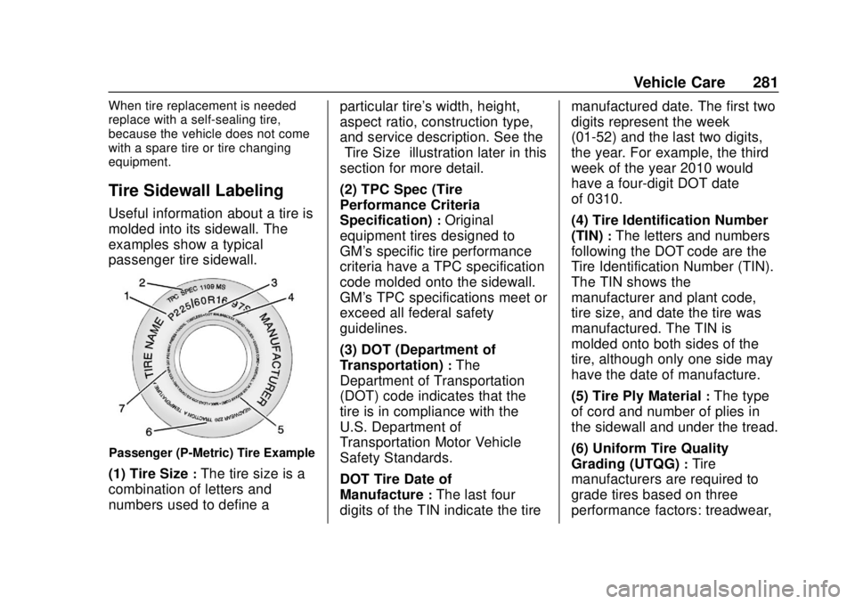CHEVROLET BOLT EV 2019 Owners Manual Chevrolet BOLT EV Owner Manual (GMNA-Localizing-U.S./Canada/Mexico-
12163003) - 2019 - crc - 5/18/18
Vehicle Care 281
When tire replacement is needed
replace with a self-sealing tire,
because the vehi CHEVROLET BOLT EV 2019 Owners Manual Chevrolet BOLT EV Owner Manual (GMNA-Localizing-U.S./Canada/Mexico-
12163003) - 2019 - crc - 5/18/18
Vehicle Care 281
When tire replacement is needed
replace with a self-sealing tire,
because the vehi
