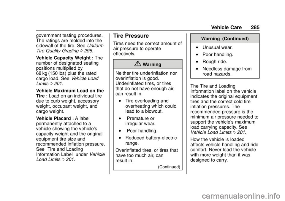CHEVROLET BOLT EV 2019 Owners Manual Chevrolet BOLT EV Owner Manual (GMNA-Localizing-U.S./Canada/Mexico-
12163003) - 2019 - crc - 5/18/18
Vehicle Care 285
government testing procedures.
The ratings are molded into the
sidewall of the tir CHEVROLET BOLT EV 2019 Owners Manual Chevrolet BOLT EV Owner Manual (GMNA-Localizing-U.S./Canada/Mexico-
12163003) - 2019 - crc - 5/18/18
Vehicle Care 285
government testing procedures.
The ratings are molded into the
sidewall of the tir