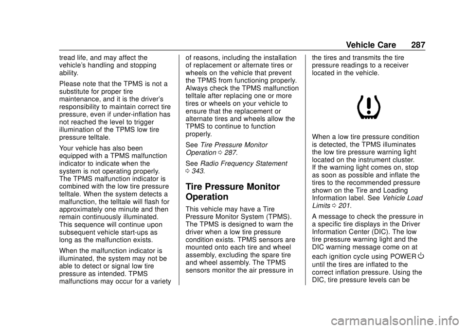 CHEVROLET BOLT EV 2019 Owners Manual Chevrolet BOLT EV Owner Manual (GMNA-Localizing-U.S./Canada/Mexico-
12163003) - 2019 - crc - 5/18/18
Vehicle Care 287
tread life, and may affect the
vehicle's handling and stopping
ability.
Please CHEVROLET BOLT EV 2019 Owners Manual Chevrolet BOLT EV Owner Manual (GMNA-Localizing-U.S./Canada/Mexico-
12163003) - 2019 - crc - 5/18/18
Vehicle Care 287
tread life, and may affect the
vehicle's handling and stopping
ability.
Please