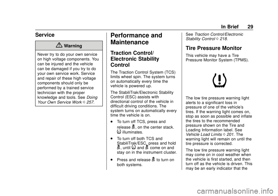 CHEVROLET BOLT EV 2019  Owners Manual Chevrolet BOLT EV Owner Manual (GMNA-Localizing-U.S./Canada/Mexico-
12163003) - 2019 - crc - 5/18/18
In Brief 29
Service
{Warning
Never try to do your own service
on high voltage components. You
can b