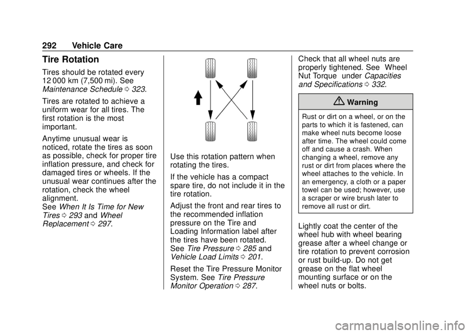 CHEVROLET BOLT EV 2019 Owners Manual Chevrolet BOLT EV Owner Manual (GMNA-Localizing-U.S./Canada/Mexico-
12163003) - 2019 - crc - 5/18/18
292 Vehicle Care
Tire Rotation
Tires should be rotated every
12 000 km (7,500 mi). See
Maintenance CHEVROLET BOLT EV 2019 Owners Manual Chevrolet BOLT EV Owner Manual (GMNA-Localizing-U.S./Canada/Mexico-
12163003) - 2019 - crc - 5/18/18
292 Vehicle Care
Tire Rotation
Tires should be rotated every
12 000 km (7,500 mi). See
Maintenance