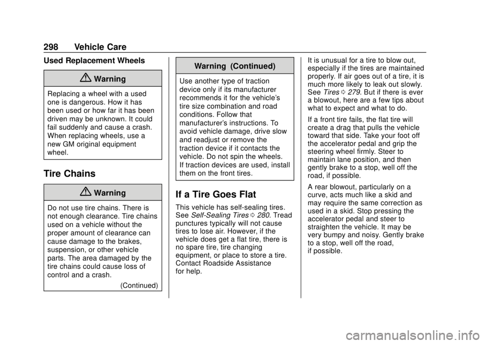 CHEVROLET BOLT EV 2019 Owners Manual Chevrolet BOLT EV Owner Manual (GMNA-Localizing-U.S./Canada/Mexico-
12163003) - 2019 - crc - 5/18/18
298 Vehicle Care
Used Replacement Wheels
{Warning
Replacing a wheel with a used
one is dangerous. H CHEVROLET BOLT EV 2019 Owners Manual Chevrolet BOLT EV Owner Manual (GMNA-Localizing-U.S./Canada/Mexico-
12163003) - 2019 - crc - 5/18/18
298 Vehicle Care
Used Replacement Wheels
{Warning
Replacing a wheel with a used
one is dangerous. H