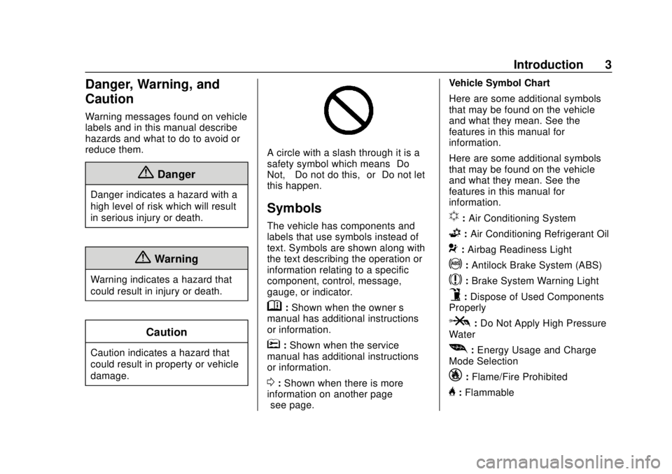 CHEVROLET BOLT EV 2019  Owners Manual Chevrolet BOLT EV Owner Manual (GMNA-Localizing-U.S./Canada/Mexico-
12163003) - 2019 - crc - 5/18/18
Introduction 3
Danger, Warning, and
Caution
Warning messages found on vehicle
labels and in this ma