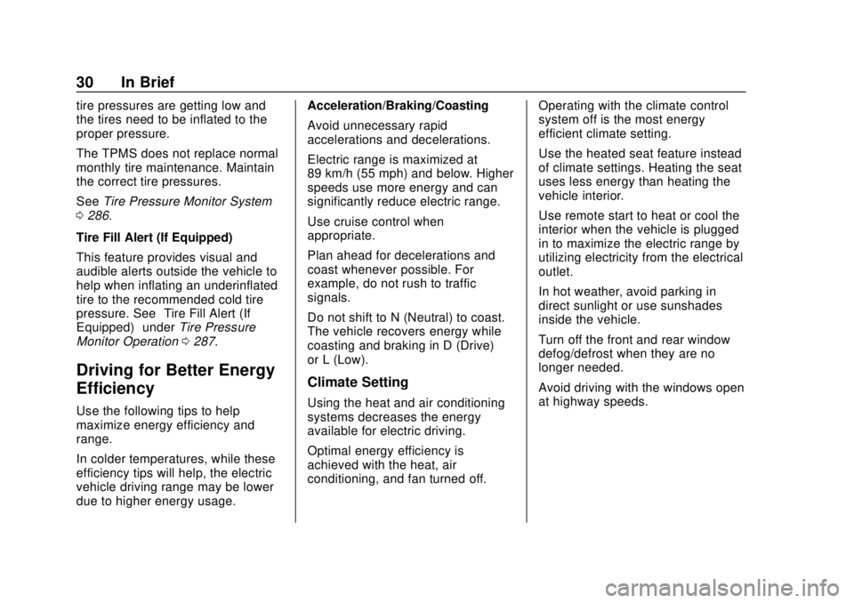 CHEVROLET BOLT EV 2019  Owners Manual Chevrolet BOLT EV Owner Manual (GMNA-Localizing-U.S./Canada/Mexico-
12163003) - 2019 - crc - 5/18/18
30 In Brief
tire pressures are getting low and
the tires need to be inflated to the
proper pressure