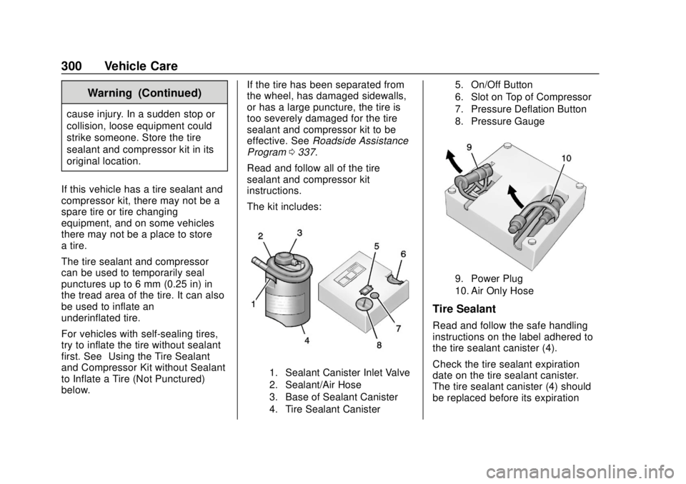 CHEVROLET BOLT EV 2019  Owners Manual Chevrolet BOLT EV Owner Manual (GMNA-Localizing-U.S./Canada/Mexico-
12163003) - 2019 - crc - 5/18/18
300 Vehicle Care
Warning (Continued)
cause injury. In a sudden stop or
collision, loose equipment c