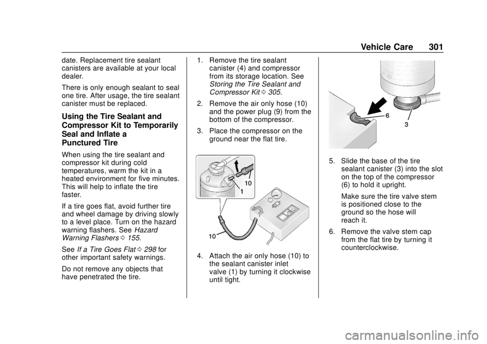 CHEVROLET BOLT EV 2019  Owners Manual Chevrolet BOLT EV Owner Manual (GMNA-Localizing-U.S./Canada/Mexico-
12163003) - 2019 - crc - 5/18/18
Vehicle Care 301
date. Replacement tire sealant
canisters are available at your local
dealer.
There