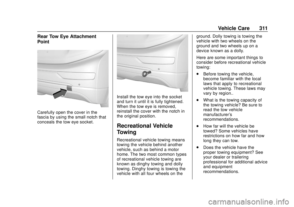 CHEVROLET BOLT EV 2019  Owners Manual Chevrolet BOLT EV Owner Manual (GMNA-Localizing-U.S./Canada/Mexico-
12163003) - 2019 - crc - 5/18/18
Vehicle Care 311
Rear Tow Eye Attachment
Point
Carefully open the cover in the
fascia by using the 