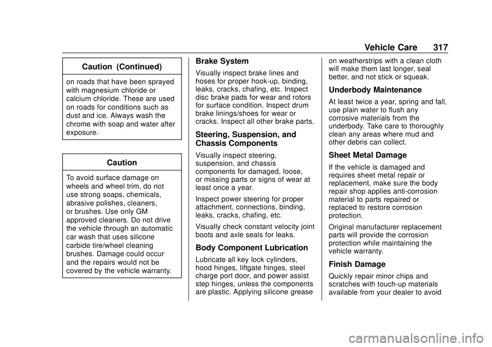 CHEVROLET BOLT EV 2019  Owners Manual Chevrolet BOLT EV Owner Manual (GMNA-Localizing-U.S./Canada/Mexico-
12163003) - 2019 - crc - 5/18/18
Vehicle Care 317
Caution (Continued)
on roads that have been sprayed
with magnesium chloride or
cal