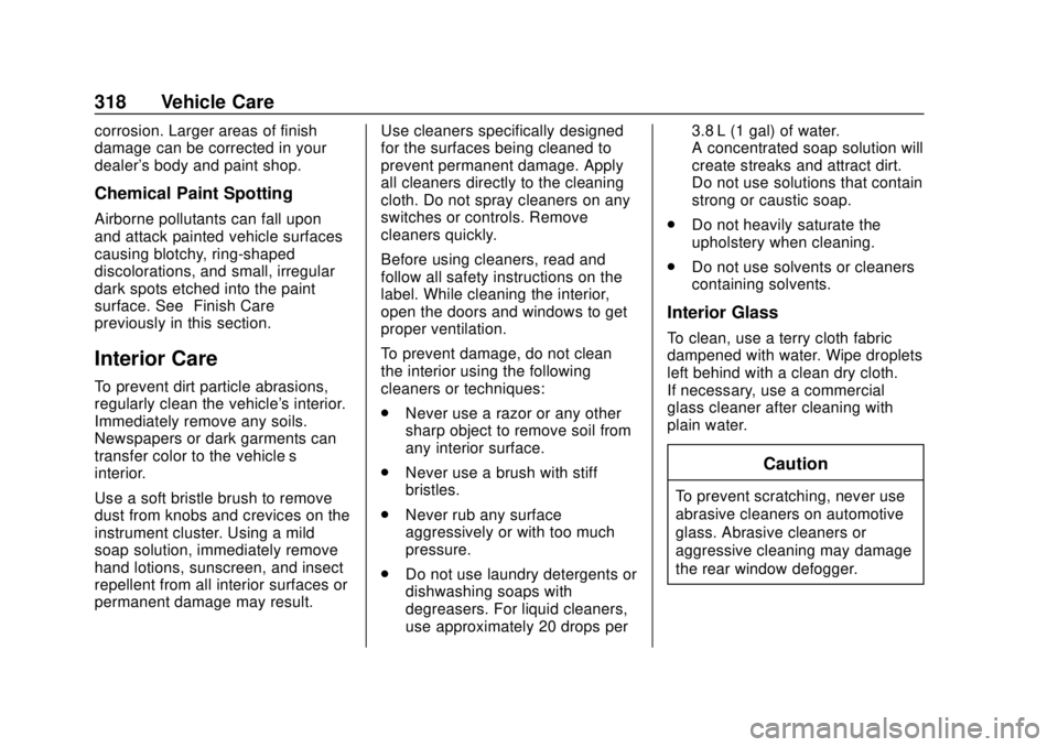 CHEVROLET BOLT EV 2019  Owners Manual Chevrolet BOLT EV Owner Manual (GMNA-Localizing-U.S./Canada/Mexico-
12163003) - 2019 - crc - 5/18/18
318 Vehicle Care
corrosion. Larger areas of finish
damage can be corrected in your
dealer's bod