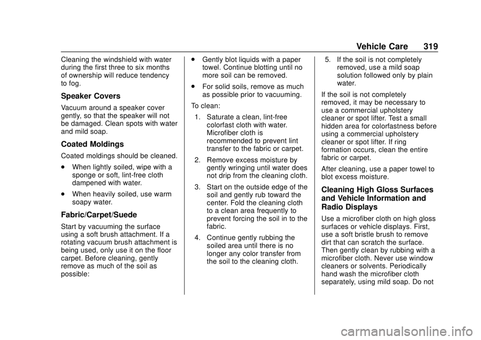 CHEVROLET BOLT EV 2019  Owners Manual Chevrolet BOLT EV Owner Manual (GMNA-Localizing-U.S./Canada/Mexico-
12163003) - 2019 - crc - 5/18/18
Vehicle Care 319
Cleaning the windshield with water
during the first three to six months
of ownersh