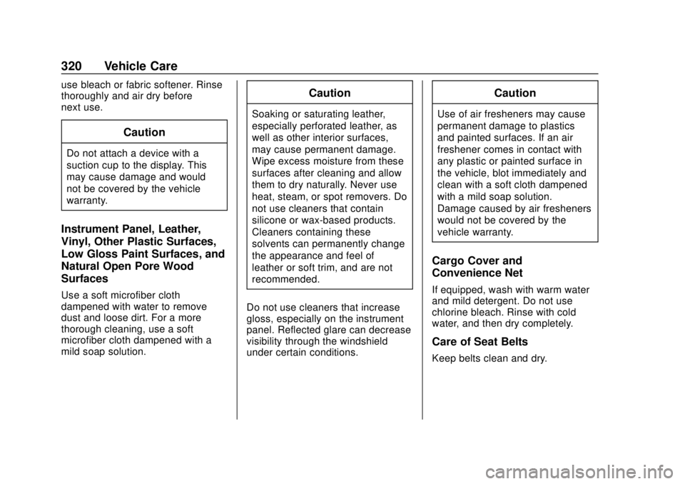 CHEVROLET BOLT EV 2019 Owners Manual Chevrolet BOLT EV Owner Manual (GMNA-Localizing-U.S./Canada/Mexico-
12163003) - 2019 - crc - 5/18/18
320 Vehicle Care
use bleach or fabric softener. Rinse
thoroughly and air dry before
next use.
Cauti CHEVROLET BOLT EV 2019 Owners Manual Chevrolet BOLT EV Owner Manual (GMNA-Localizing-U.S./Canada/Mexico-
12163003) - 2019 - crc - 5/18/18
320 Vehicle Care
use bleach or fabric softener. Rinse
thoroughly and air dry before
next use.
Cauti