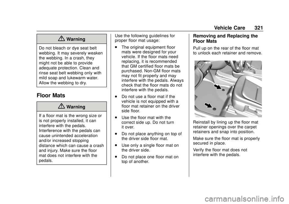 CHEVROLET BOLT EV 2019 Owners Manual Chevrolet BOLT EV Owner Manual (GMNA-Localizing-U.S./Canada/Mexico-
12163003) - 2019 - crc - 5/18/18
Vehicle Care 321
{Warning
Do not bleach or dye seat belt
webbing. It may severely weaken
the webbin CHEVROLET BOLT EV 2019 Owners Manual Chevrolet BOLT EV Owner Manual (GMNA-Localizing-U.S./Canada/Mexico-
12163003) - 2019 - crc - 5/18/18
Vehicle Care 321
{Warning
Do not bleach or dye seat belt
webbing. It may severely weaken
the webbin