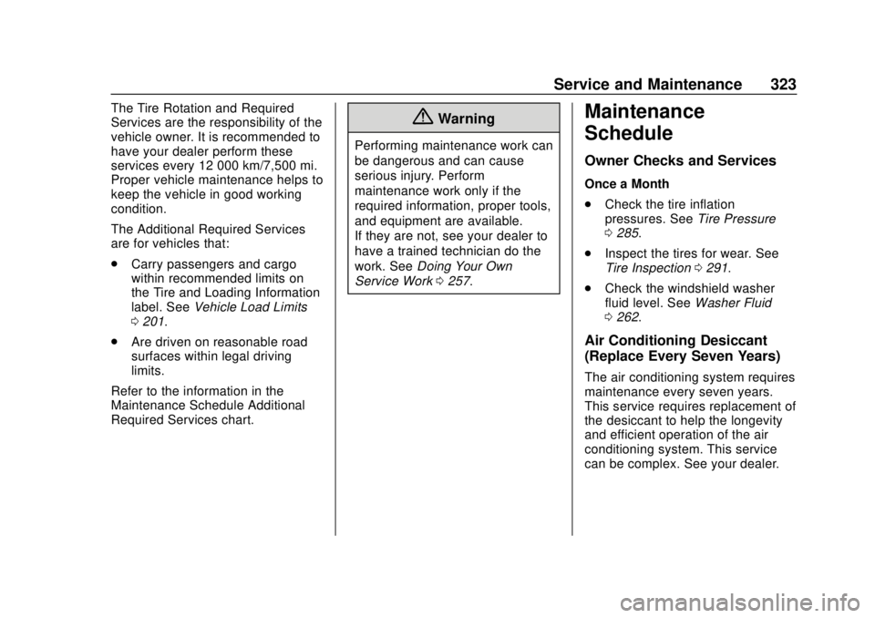 CHEVROLET BOLT EV 2019 Owners Manual Chevrolet BOLT EV Owner Manual (GMNA-Localizing-U.S./Canada/Mexico-
12163003) - 2019 - crc - 5/18/18
Service and Maintenance 323
The Tire Rotation and Required
Services are the responsibility of the
v CHEVROLET BOLT EV 2019 Owners Manual Chevrolet BOLT EV Owner Manual (GMNA-Localizing-U.S./Canada/Mexico-
12163003) - 2019 - crc - 5/18/18
Service and Maintenance 323
The Tire Rotation and Required
Services are the responsibility of the
v