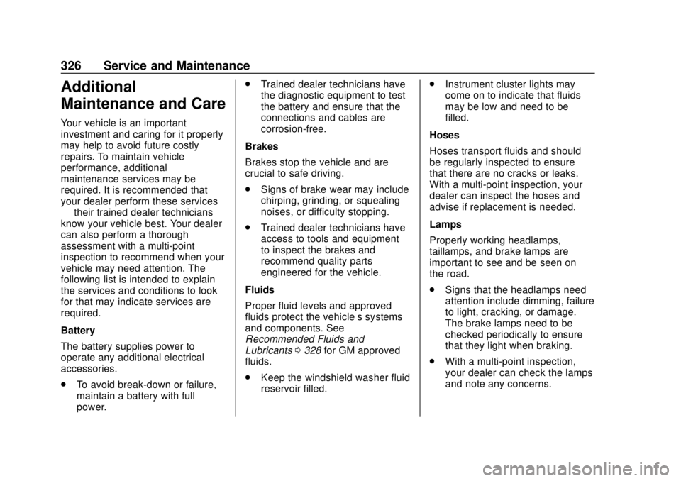 CHEVROLET BOLT EV 2019  Owners Manual Chevrolet BOLT EV Owner Manual (GMNA-Localizing-U.S./Canada/Mexico-
12163003) - 2019 - crc - 5/18/18
326 Service and Maintenance
Additional
Maintenance and Care
Your vehicle is an important
investment