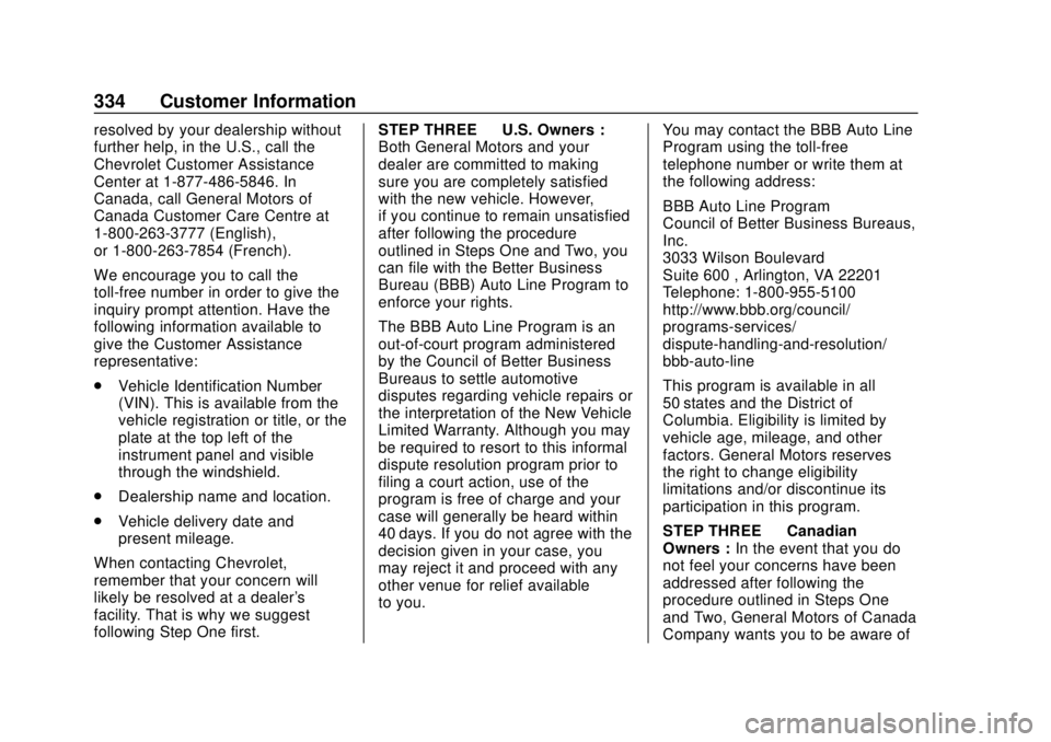 CHEVROLET BOLT EV 2019 Owners Manual Chevrolet BOLT EV Owner Manual (GMNA-Localizing-U.S./Canada/Mexico-
12163003) - 2019 - crc - 5/18/18
334 Customer Information
resolved by your dealership without
further help, in the U.S., call the
Ch CHEVROLET BOLT EV 2019 Owners Manual Chevrolet BOLT EV Owner Manual (GMNA-Localizing-U.S./Canada/Mexico-
12163003) - 2019 - crc - 5/18/18
334 Customer Information
resolved by your dealership without
further help, in the U.S., call the
Ch