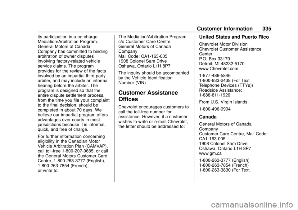CHEVROLET BOLT EV 2019 Owners Manual Chevrolet BOLT EV Owner Manual (GMNA-Localizing-U.S./Canada/Mexico-
12163003) - 2019 - crc - 5/18/18
Customer Information 335
its participation in a no-charge
Mediation/Arbitration Program.
General Mo CHEVROLET BOLT EV 2019 Owners Manual Chevrolet BOLT EV Owner Manual (GMNA-Localizing-U.S./Canada/Mexico-
12163003) - 2019 - crc - 5/18/18
Customer Information 335
its participation in a no-charge
Mediation/Arbitration Program.
General Mo