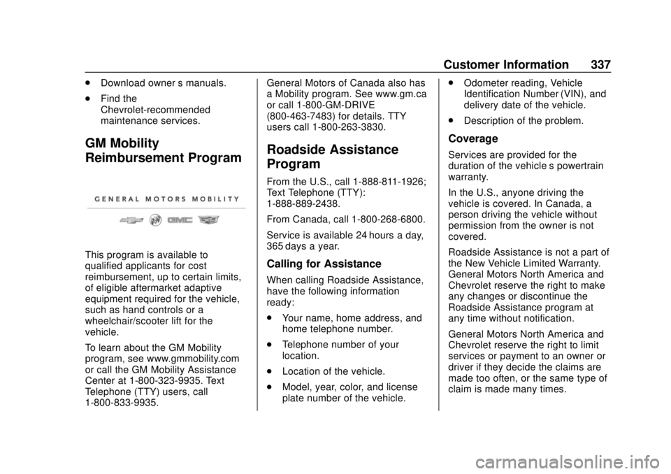 CHEVROLET BOLT EV 2019 Owners Manual Chevrolet BOLT EV Owner Manual (GMNA-Localizing-U.S./Canada/Mexico-
12163003) - 2019 - crc - 5/18/18
Customer Information 337
.Download owner ’s manuals.
. Find the
Chevrolet-recommended
maintenance CHEVROLET BOLT EV 2019 Owners Manual Chevrolet BOLT EV Owner Manual (GMNA-Localizing-U.S./Canada/Mexico-
12163003) - 2019 - crc - 5/18/18
Customer Information 337
.Download owner ’s manuals.
. Find the
Chevrolet-recommended
maintenance