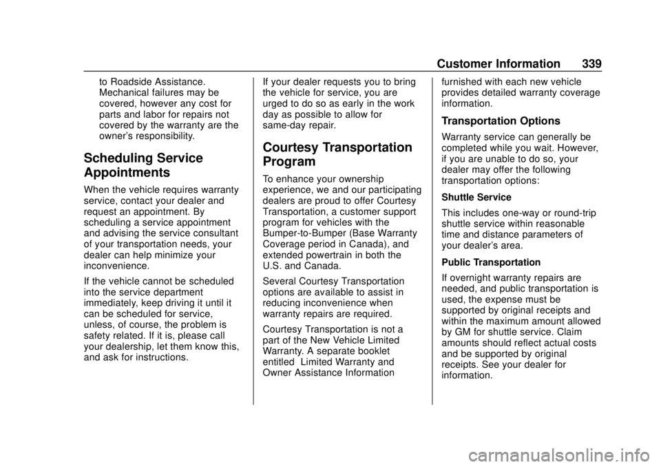 CHEVROLET BOLT EV 2019 Owners Manual Chevrolet BOLT EV Owner Manual (GMNA-Localizing-U.S./Canada/Mexico-
12163003) - 2019 - crc - 5/18/18
Customer Information 339
to Roadside Assistance.
Mechanical failures may be
covered, however any co CHEVROLET BOLT EV 2019 Owners Manual Chevrolet BOLT EV Owner Manual (GMNA-Localizing-U.S./Canada/Mexico-
12163003) - 2019 - crc - 5/18/18
Customer Information 339
to Roadside Assistance.
Mechanical failures may be
covered, however any co
