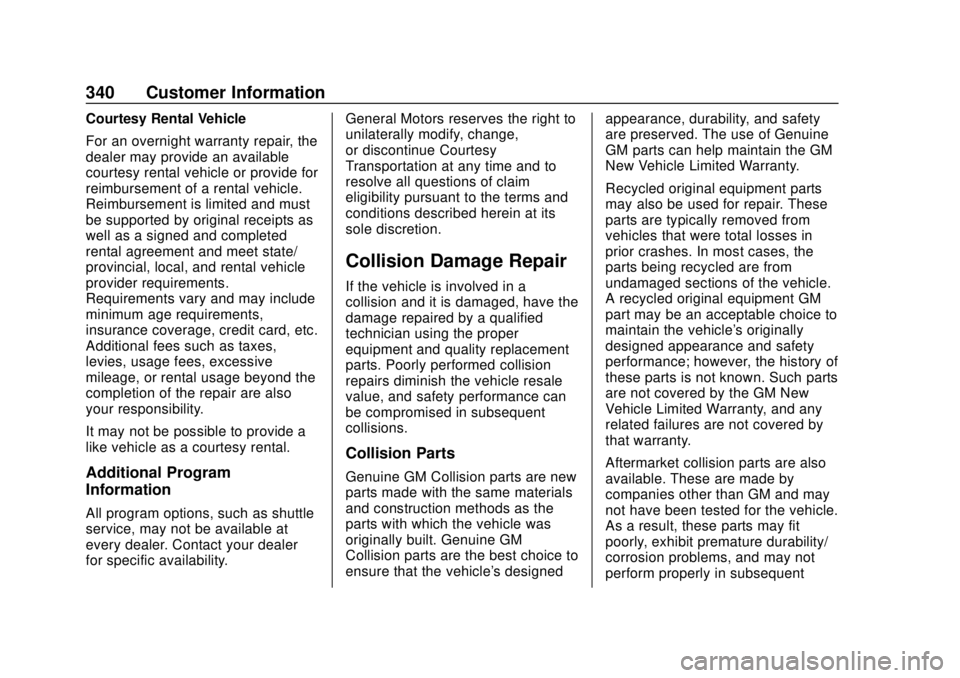 CHEVROLET BOLT EV 2019 Owners Manual Chevrolet BOLT EV Owner Manual (GMNA-Localizing-U.S./Canada/Mexico-
12163003) - 2019 - crc - 5/18/18
340 Customer Information
Courtesy Rental Vehicle
For an overnight warranty repair, the
dealer may p CHEVROLET BOLT EV 2019 Owners Manual Chevrolet BOLT EV Owner Manual (GMNA-Localizing-U.S./Canada/Mexico-
12163003) - 2019 - crc - 5/18/18
340 Customer Information
Courtesy Rental Vehicle
For an overnight warranty repair, the
dealer may p